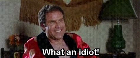 what an idiot gif|what an idiot will ferrell.